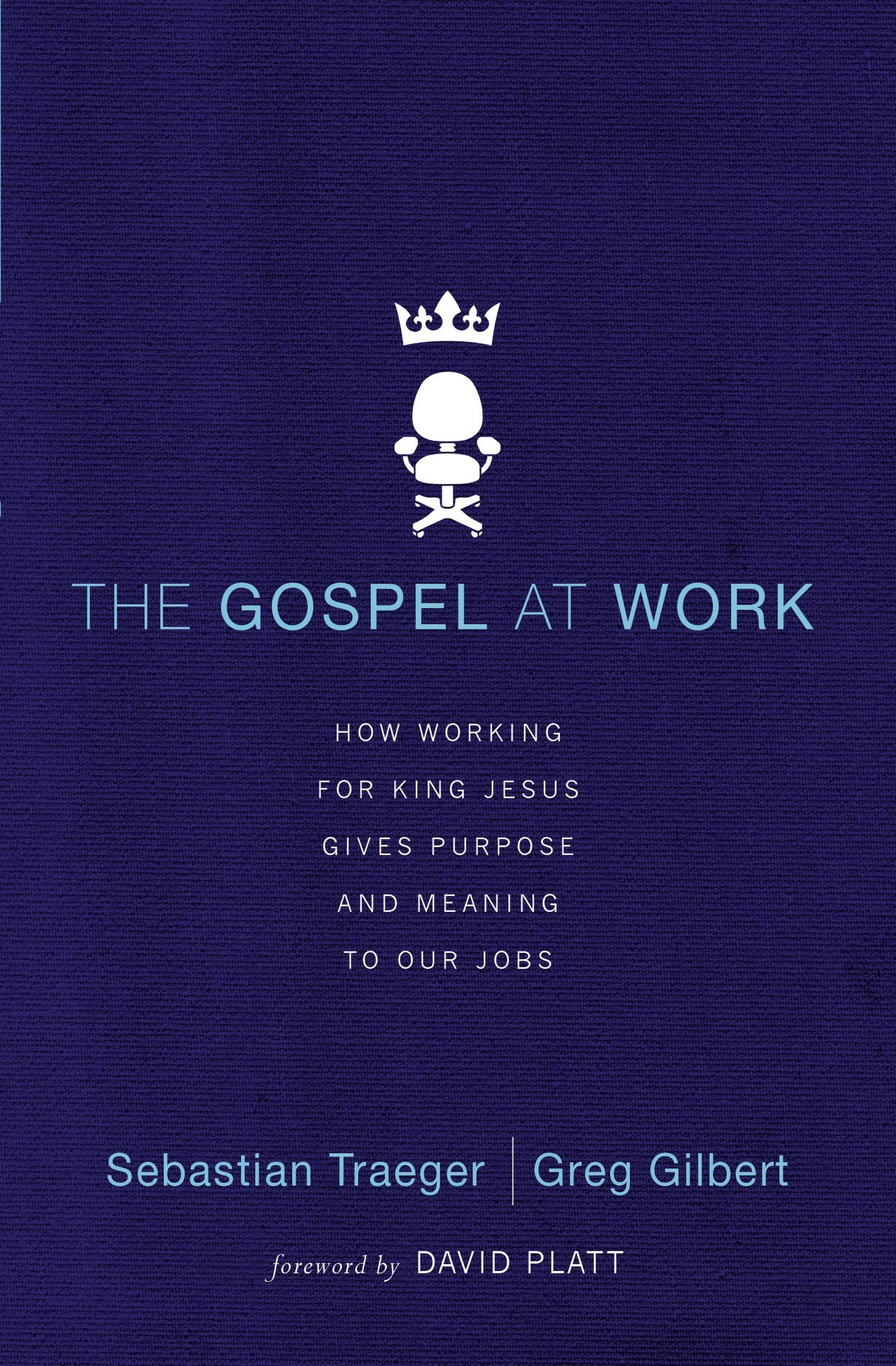 The Gospel at Work: How Working for King Jesus Gives Purpose and Meaning to Our Jobs,Used