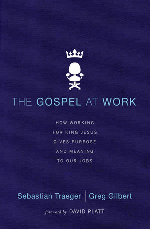 The Gospel at Work: How Working for King Jesus Gives Purpose and Meaning to Our Jobs,Used