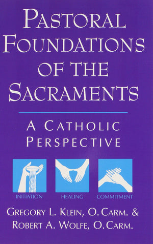 Pastoral Foundations of the Sacraments: A Catholic Perspective,New