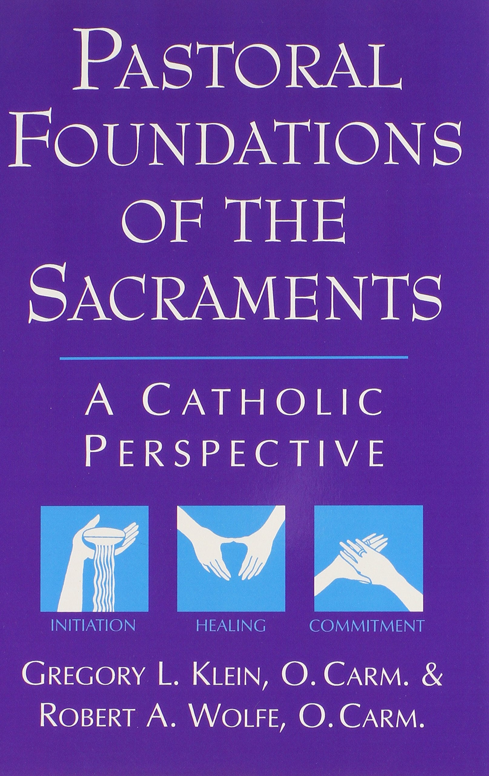 Pastoral Foundations of the Sacraments: A Catholic Perspective,Used
