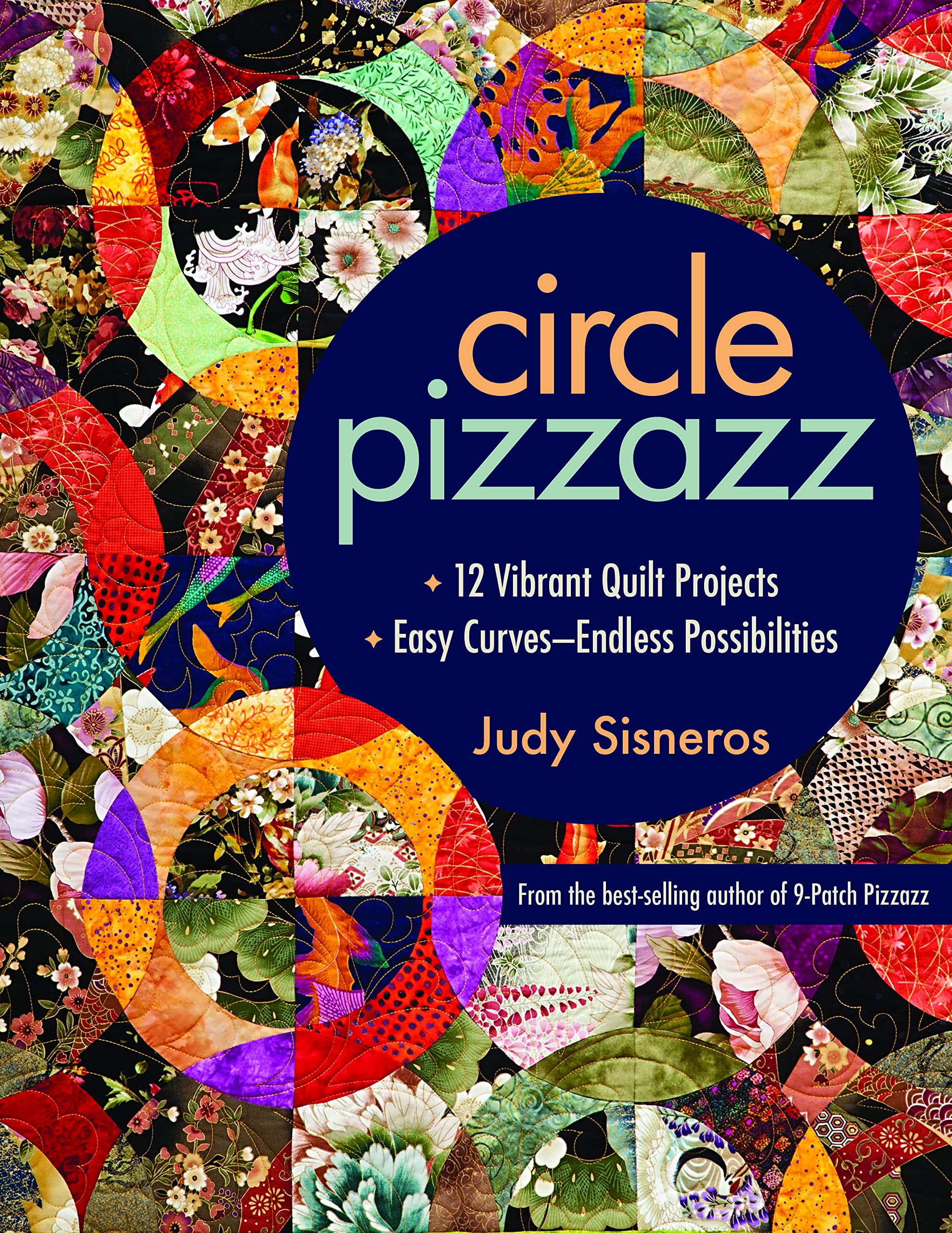 Circle Pizzazz: 12 Vibrant Quilt Projects  Easy CurvesEndless Possibilities,New