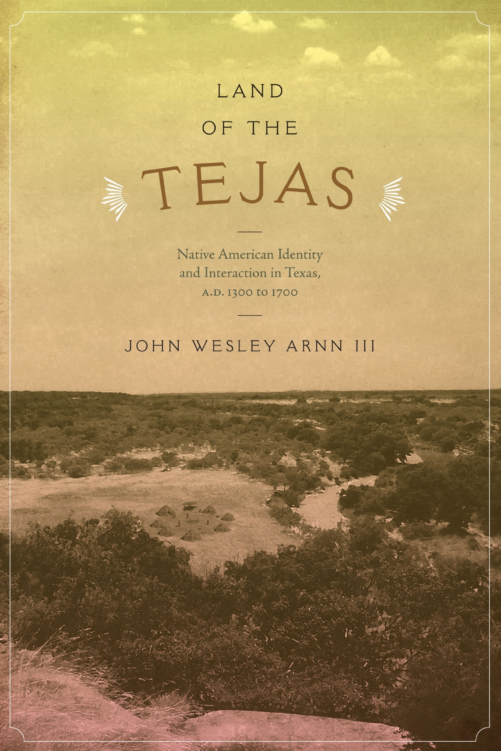 Land Of The Tejas: Native American Identity And Interaction In Texas, A.D. 1300 To 1700