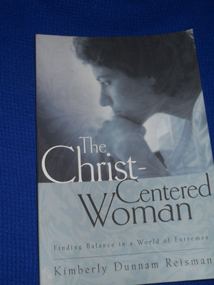 The ChristCentered Woman: Finding Balance in a World of Extremes,Used