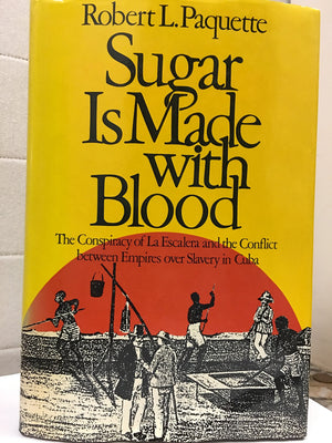 Sugar Is Made With Blood: The Conspiracy of LA Escalera and the Conflict Between Empires over Slavery in Cuba,Used