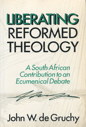 Liberating Reformed Theology: A South African Contribution To An Ecumenical Debate-new