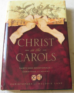 Christ In The Carols: Thirtyone Devotionals For Christmas And Advent,New