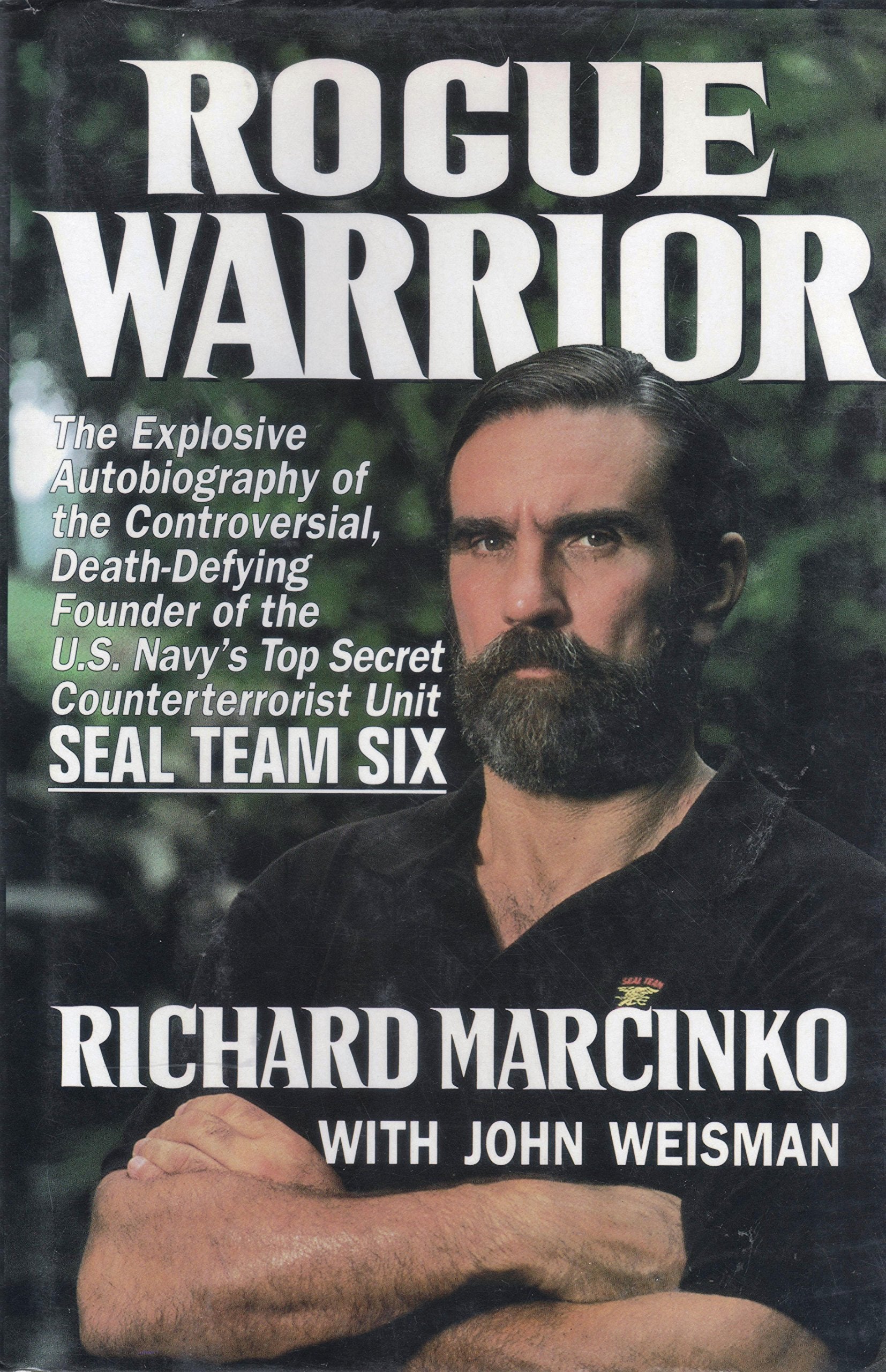 Rogue Warrior: The Explosive Autobiography Of The Controversial Deathdefying Founder Of The U.S. Navy'S Top Secret Counterterro