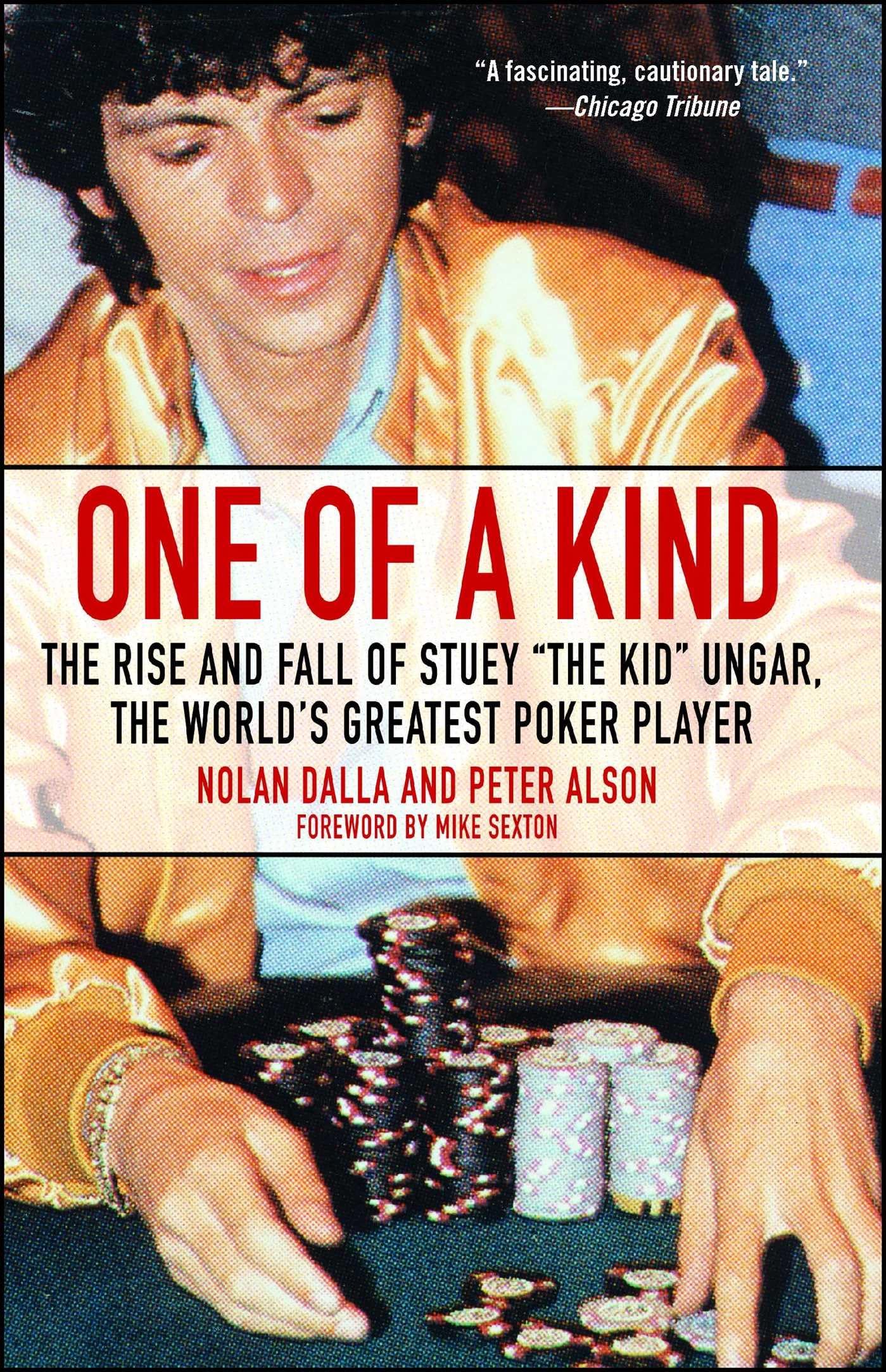 One of a Kind: The Rise and Fall of Stuey ,The Kid, Ungar, The Worlds Greatest Poker Player