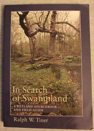 In Search of Swampland: A Wetland Sourcebook and Field Guide,Used