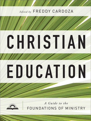 Christian Education: A Guide To The Foundations Of Ministry,New
