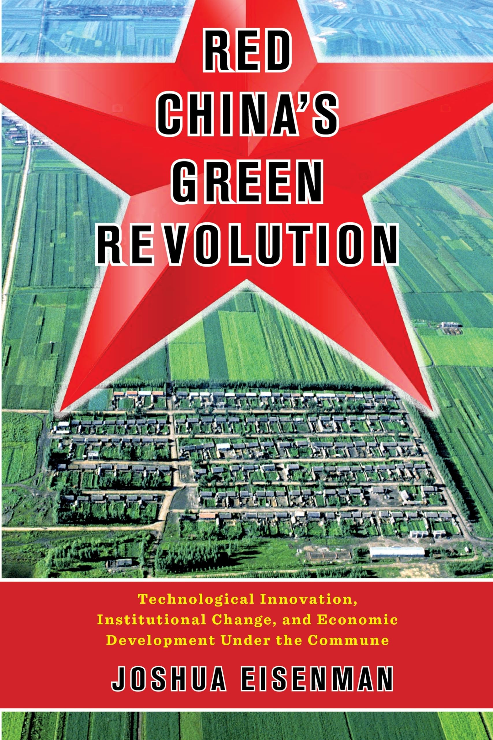 Red China'S Green Revolution: Technological Innovation, Institutional Change, And Economic Development Under The Commune