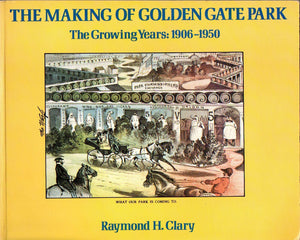 Making Of Golden Gate Park: The Growing Years 1906 1950,New