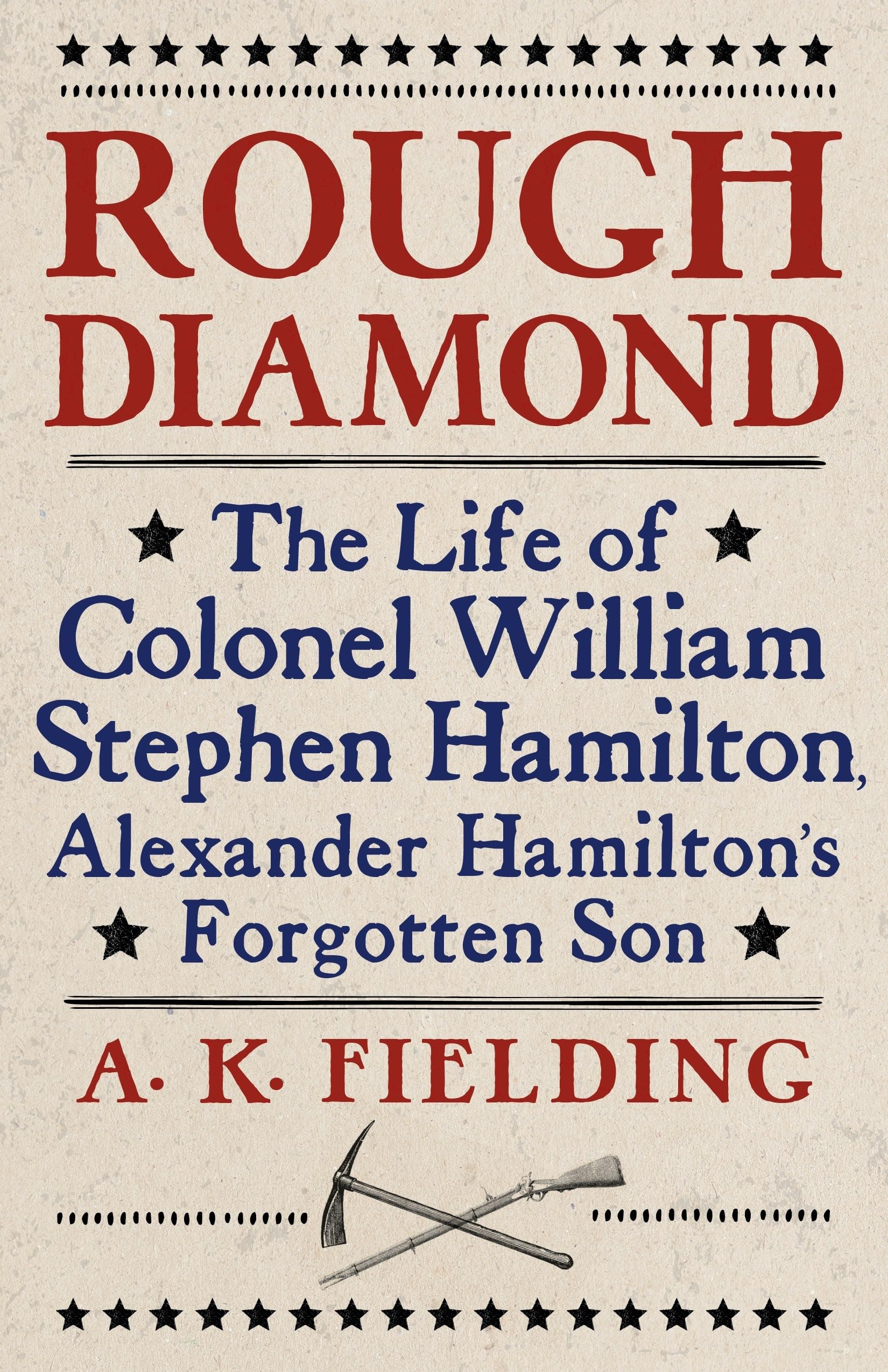 Rough Diamond: The Life of Colonel William Stephen Hamilton, Alexander Hamilton's Forgotten Son,Used