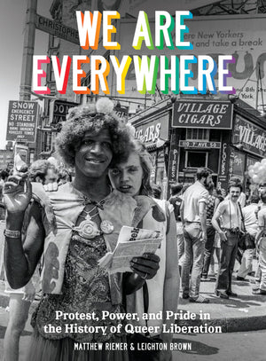 We Are Everywhere: Protest, Power, And Pride In The History Of Queer Liberation