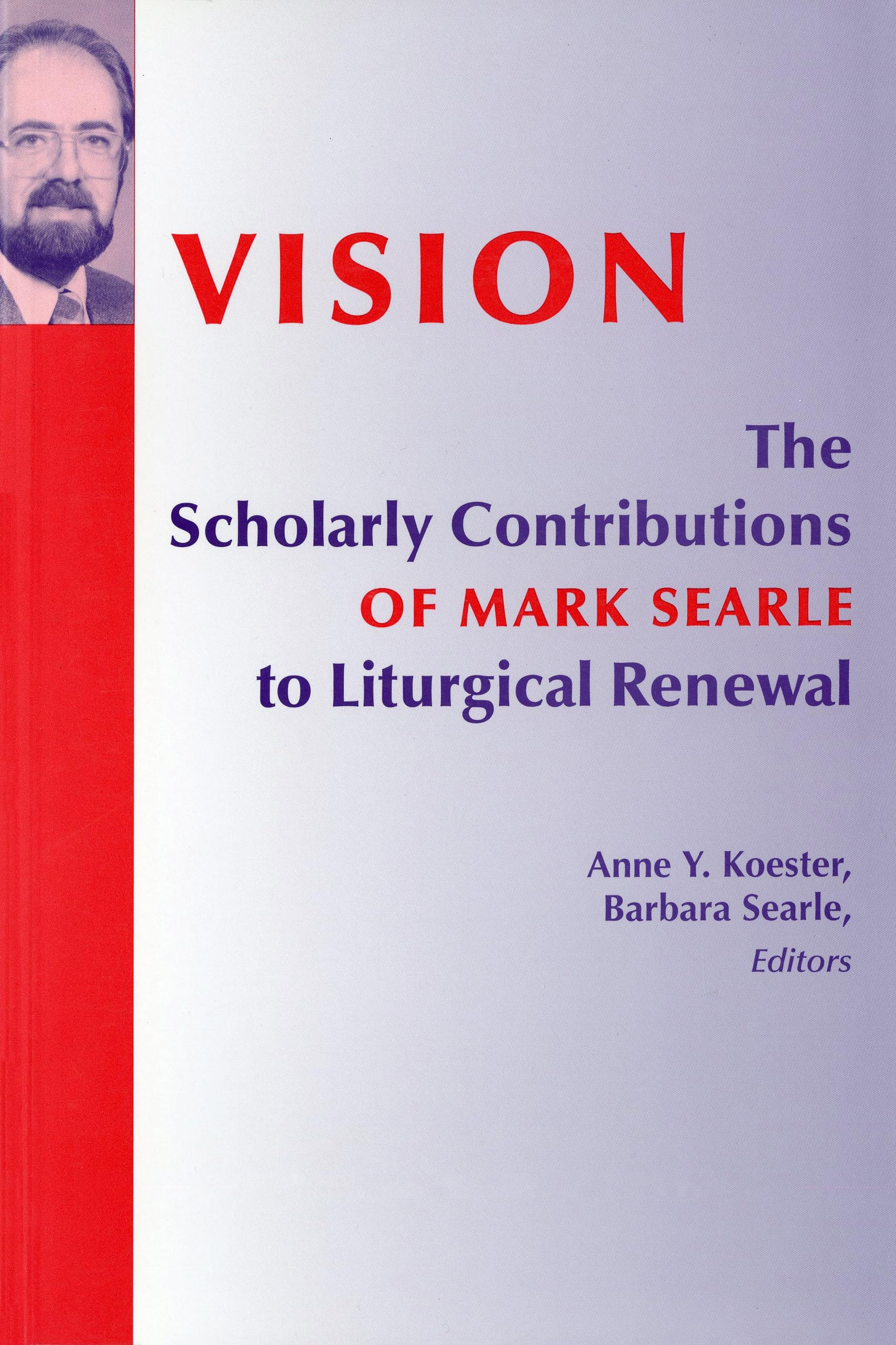 Vision: The Scholarly Contributions Of Mark Searle To Liturgical Renewal,Used