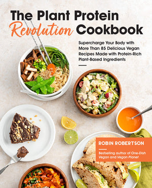 The Plant Protein Revolution Cookbook: Supercharge Your Body With More Than 85 Delicious Vegan Recipes Made With Proteinrich Pl