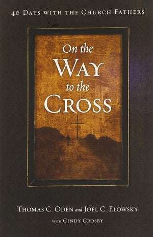 On the Way to the Cross: 40 Days with the Church Fathers,Used