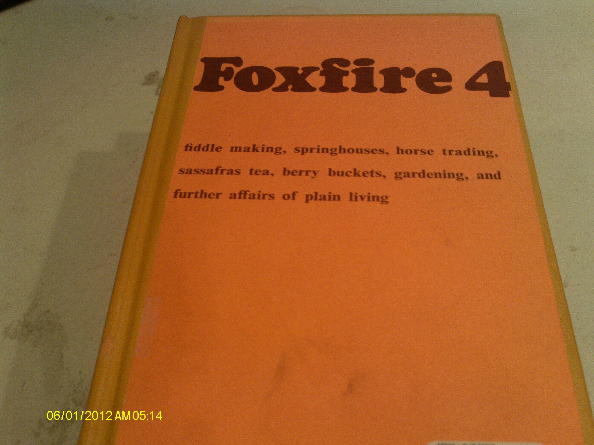 Foxfire 4: Water Systems, Fiddle Making, Logging, Gardening, Sassafras Tea, Wood Carving, and Further Affairs of Plain Living,Used