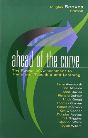 Ahead of the Curve: The Power of Assessment to Transform Teaching and Learning (Leading Edge) (Leading Edge (Solution Tree)),Used
