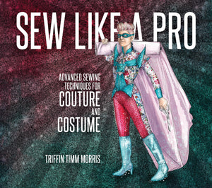 Sew Like A Pro: Advanced Sewing Techniques For Couture And Costume
