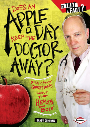 Does an Apple a Day Keep the Doctor Away?: And Other Questions about Your Health and Body (Is That a Fact?)