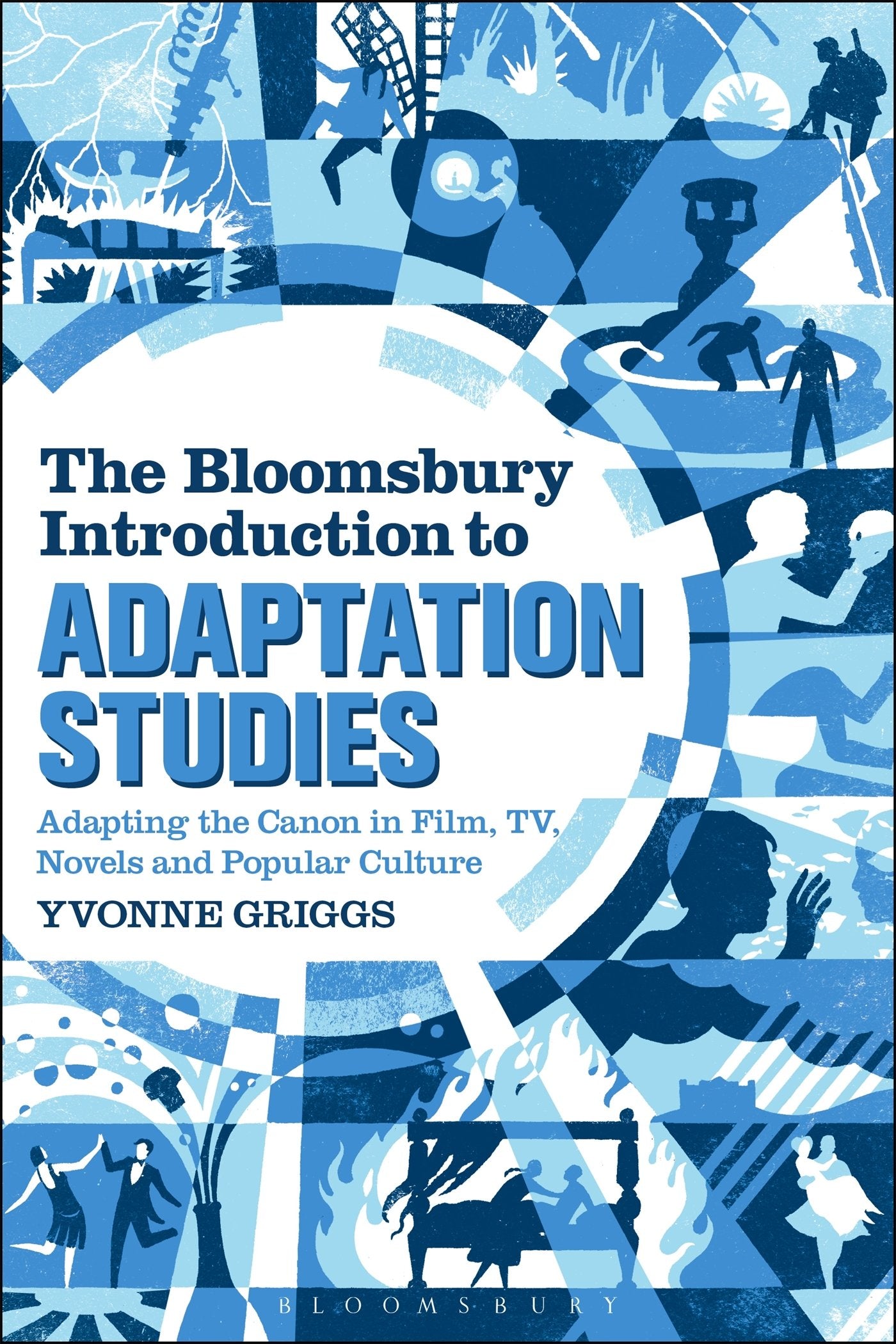 The Bloomsbury Introduction to Adaptation Studies: Adapting the Canon in Film, TV, Novels and Popular Culture,New