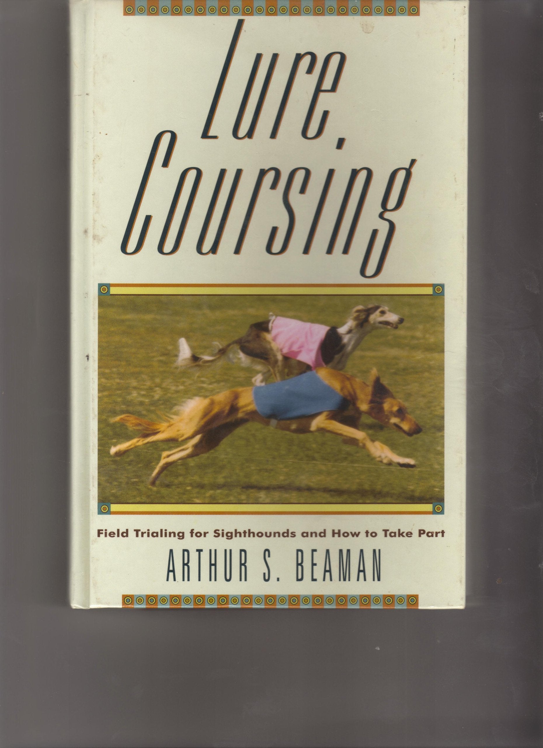 Lure Coursing: Field Trialing for Sighthounds and How to Take Part,New