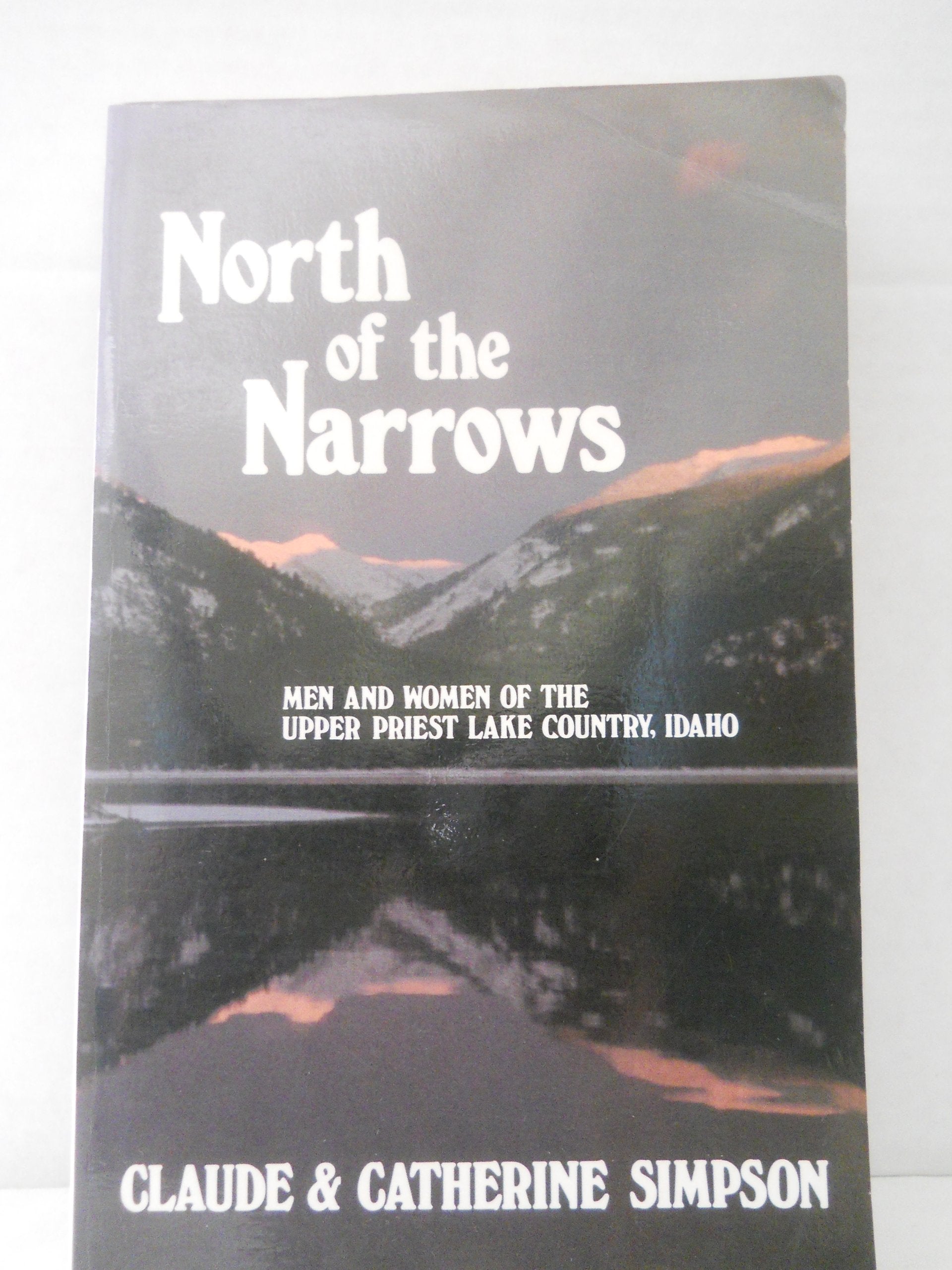 North of the Narrows: The Story of the Priest Lake Country,Used