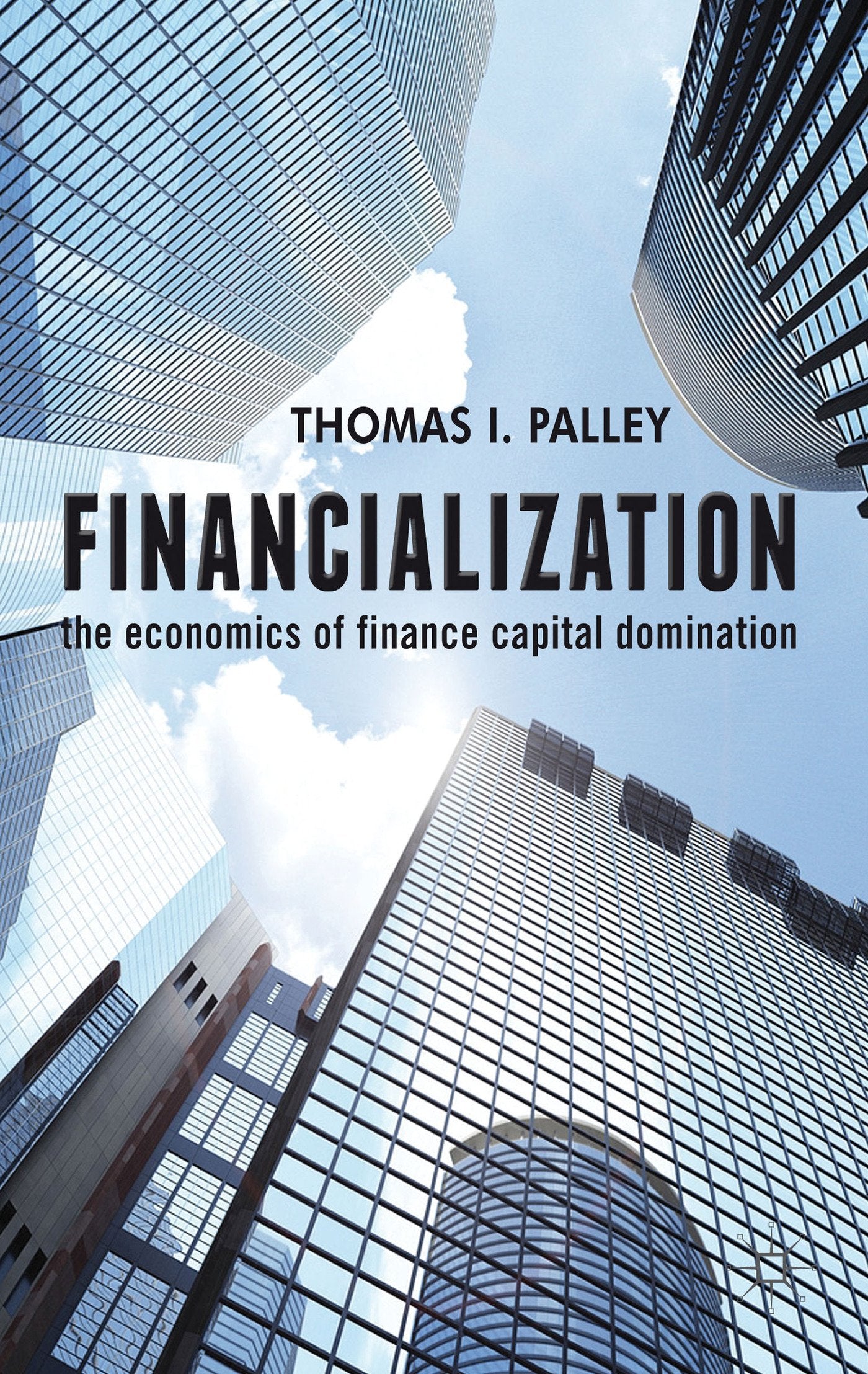 Financialization: The Economics of Finance Capital Domination,New