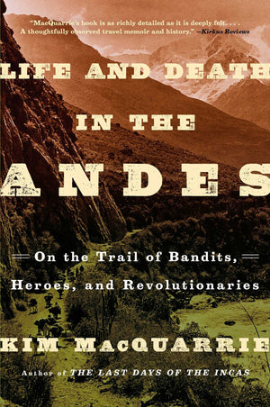 Life and Death in the Andes: On the Trail of Bandits, Heroes, and Revolutionaries,Used