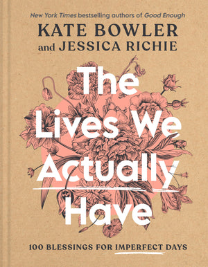 The Lives We Actually Have: 100 Blessings for Imperfect Days,Used