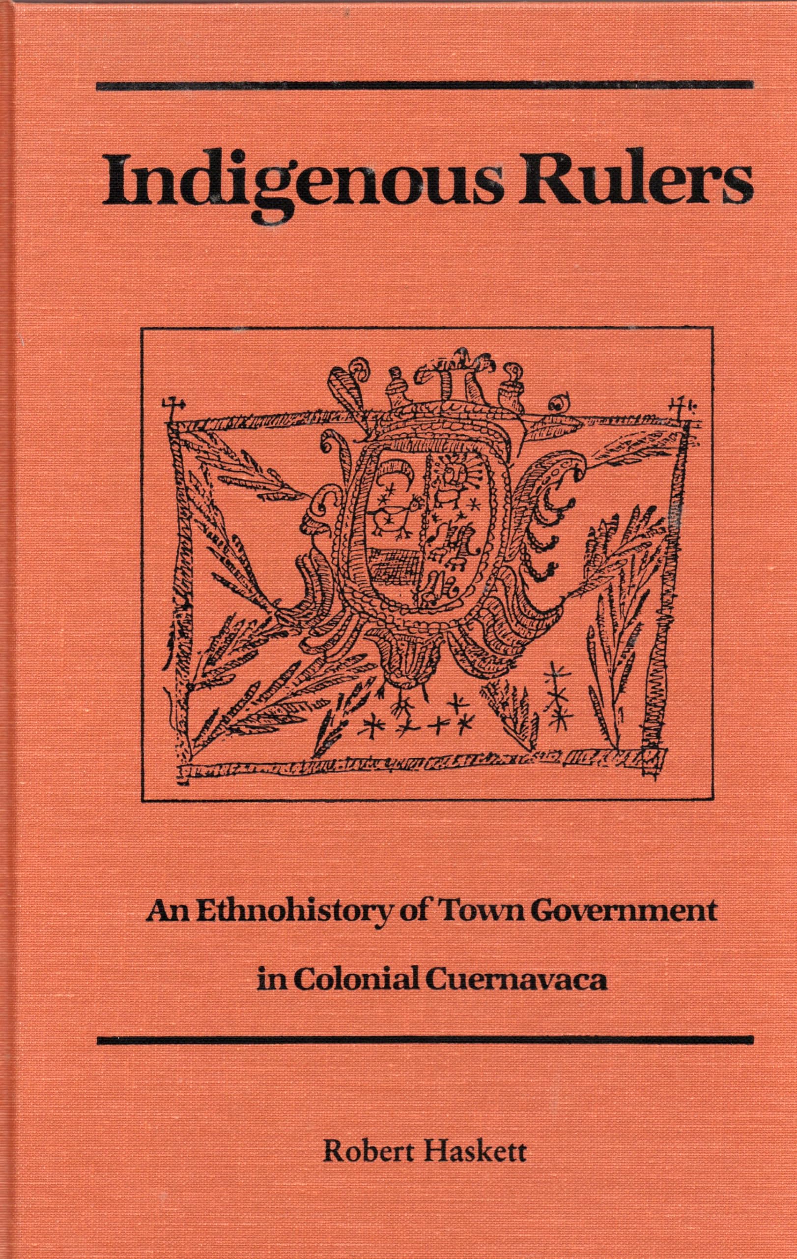 Indigenous Rulers: An Ethnohistory of Town Government in Colonial Cuernavaca,Used