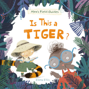 Is This a Tiger? (Alexs Field Guides, 2)