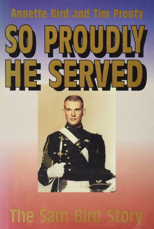 So Proudly He Served: The Sam Bird Story,New
