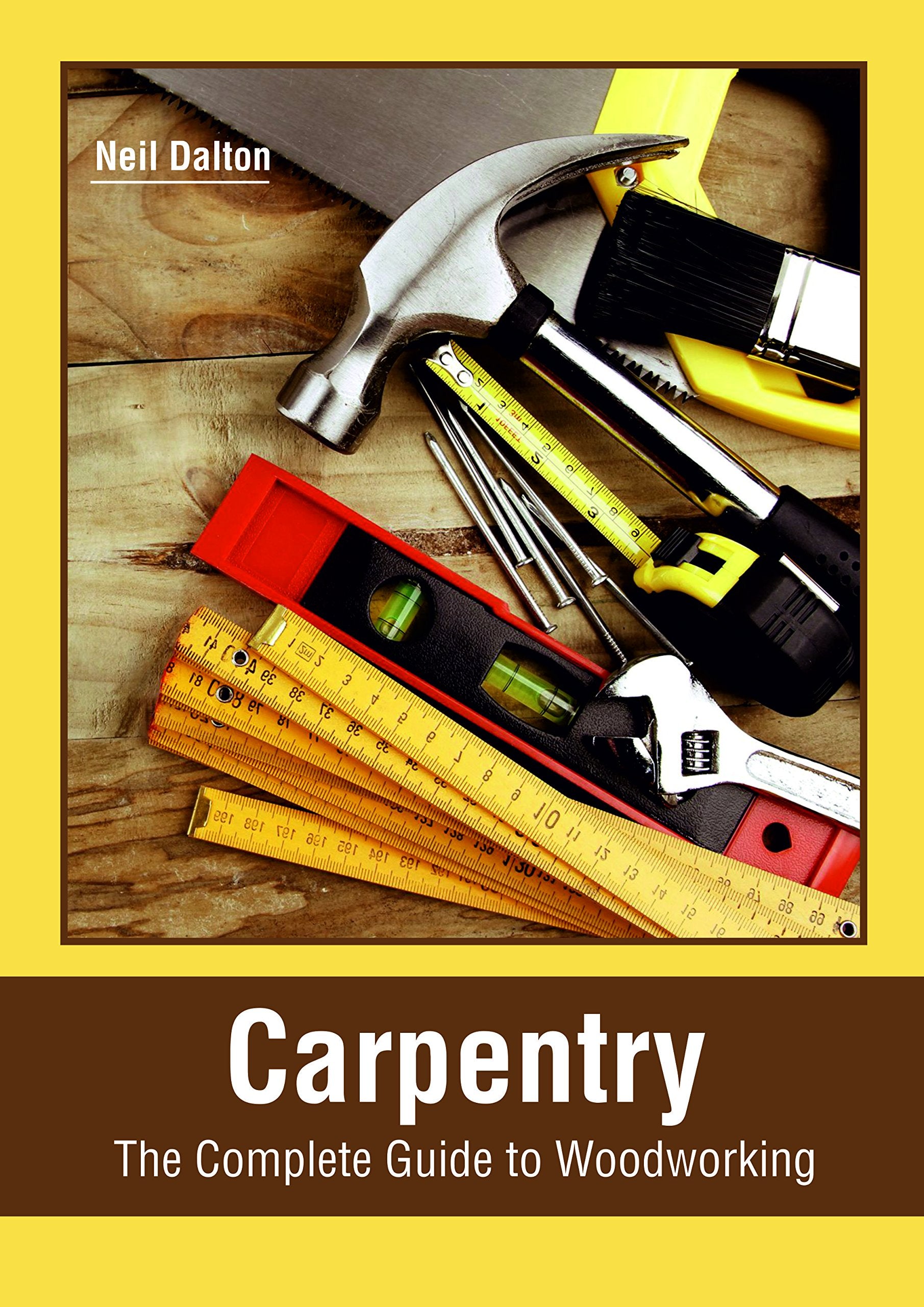 Carpentry: The Complete Guide To Woodworking,Used