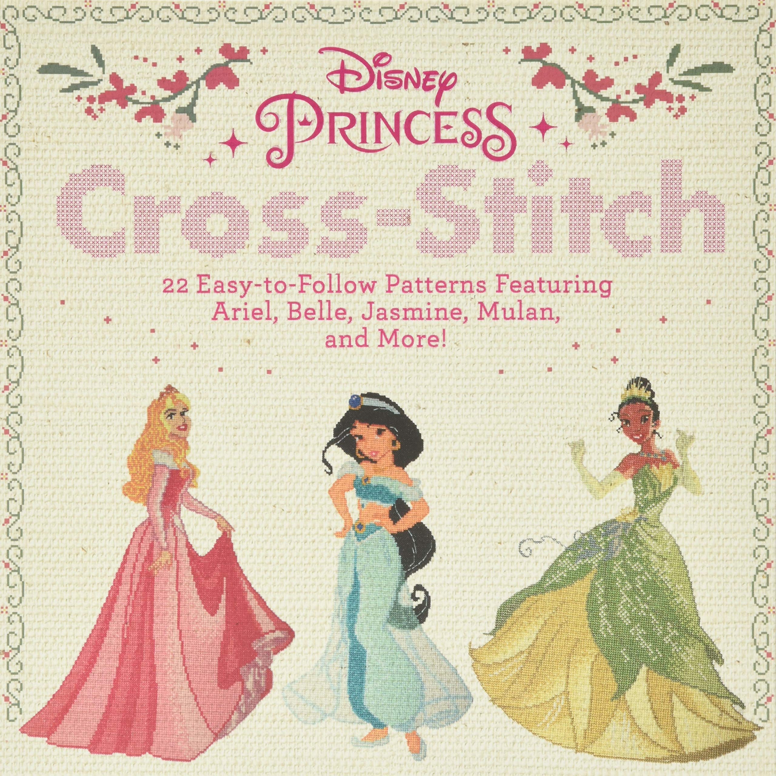 Disney Princess CrossStitch: 22 EasytoFollow Patterns Featuring Ariel, Belle, Jasmine, Mulan, and More!,New