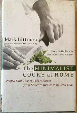 The Minimalist Cooks At Home: Recipes That Give You More Flavor From Fewer Ingredients In Less Time