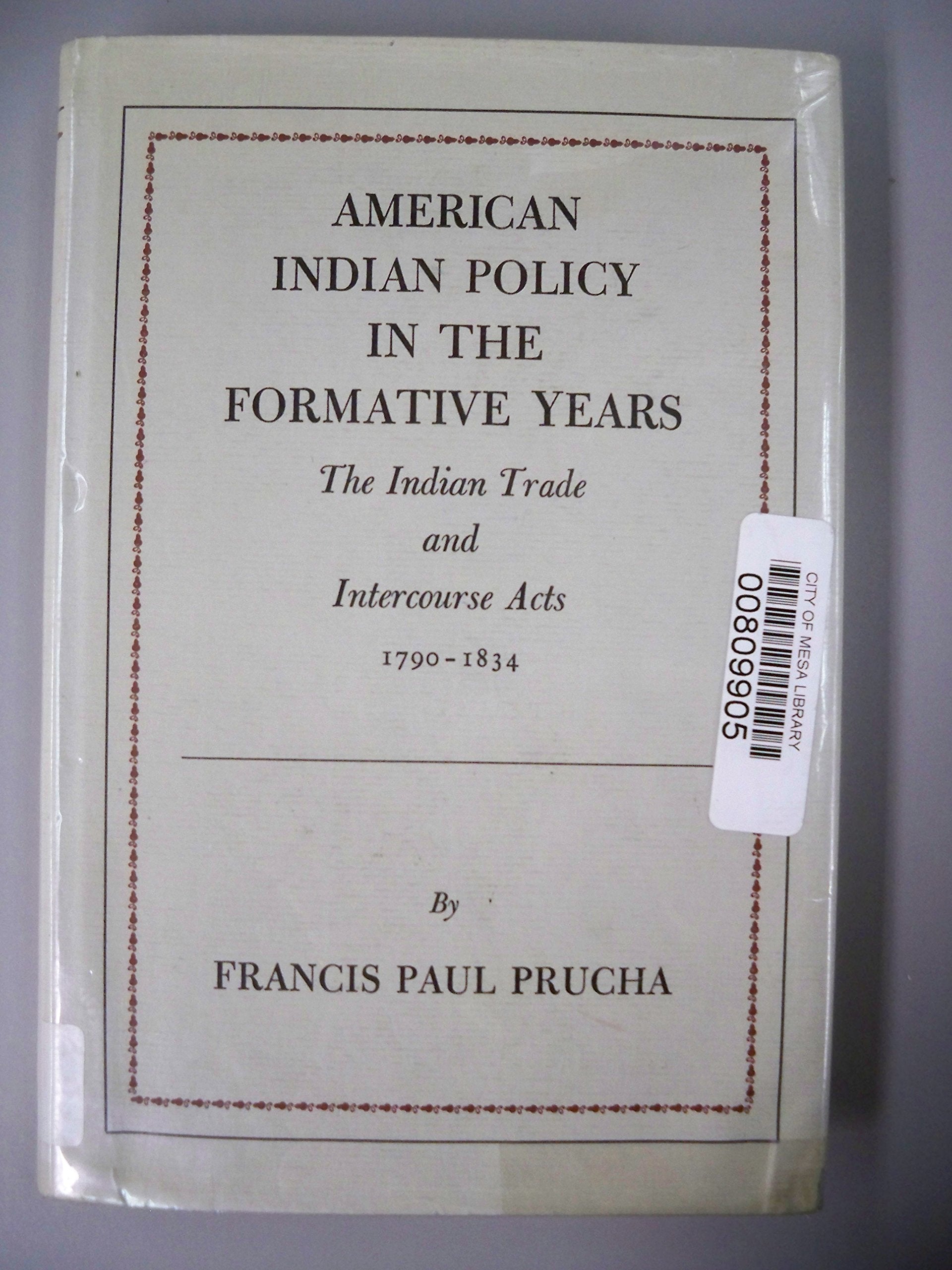American Indian Policy In The Formative Years: The Indian Trade And Intercourse Acts, 17901834,Used