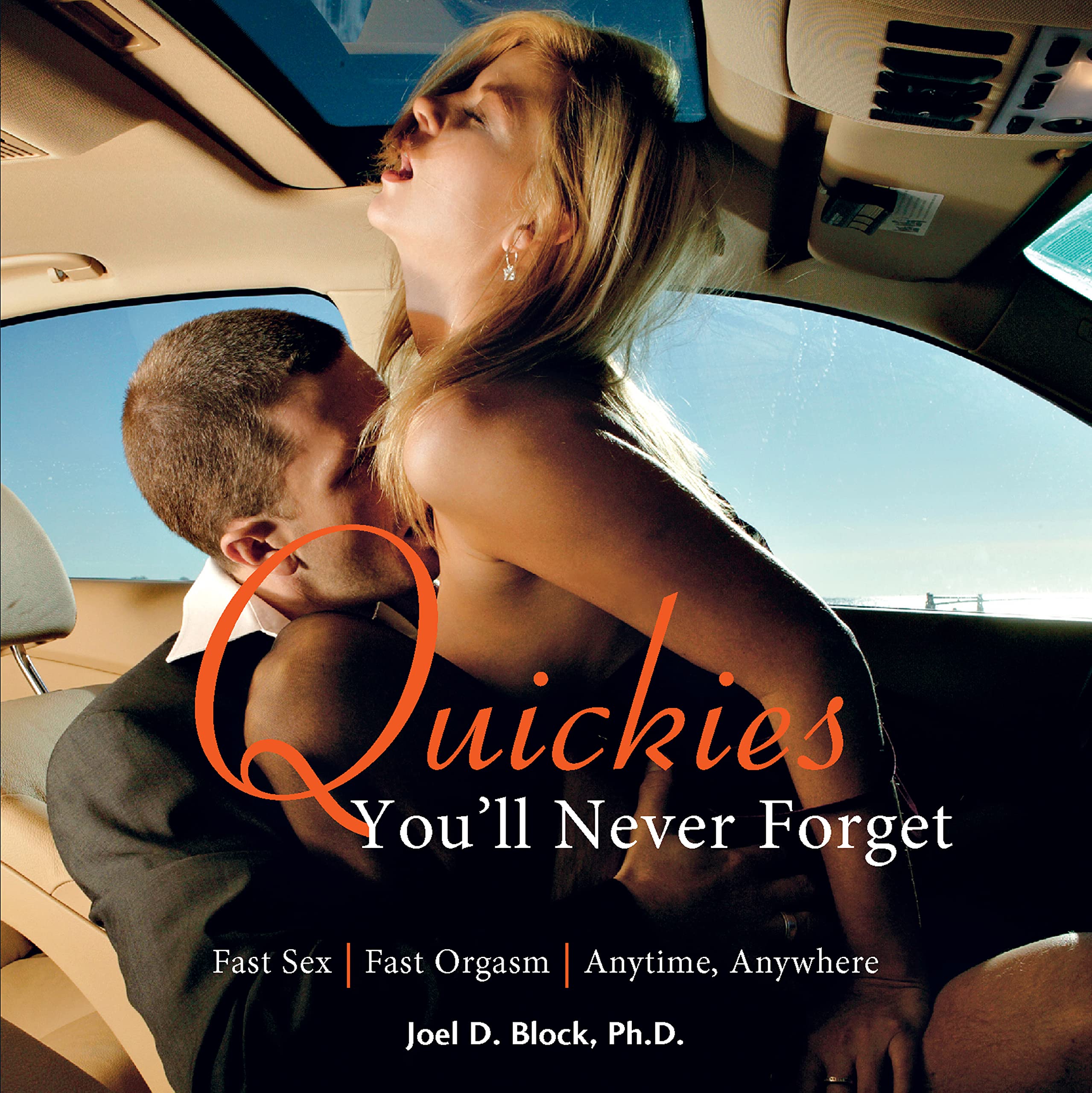 Quickies You'Ll Never Forget: Fast Sex, Fast Orgasm, Anytime, Anywhere