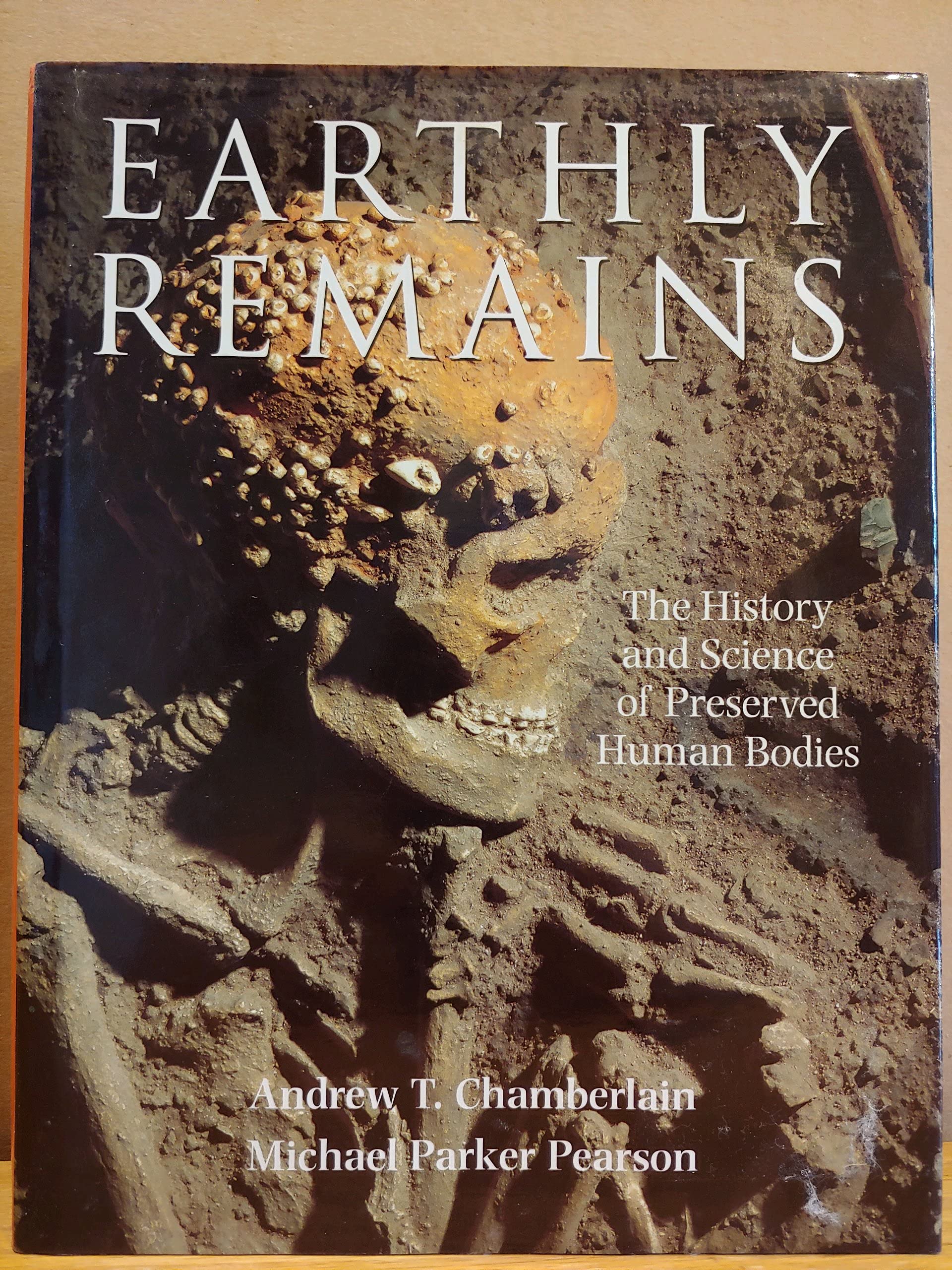 Earthly Remains: The History and Science of Preserved Human Bodies,Used