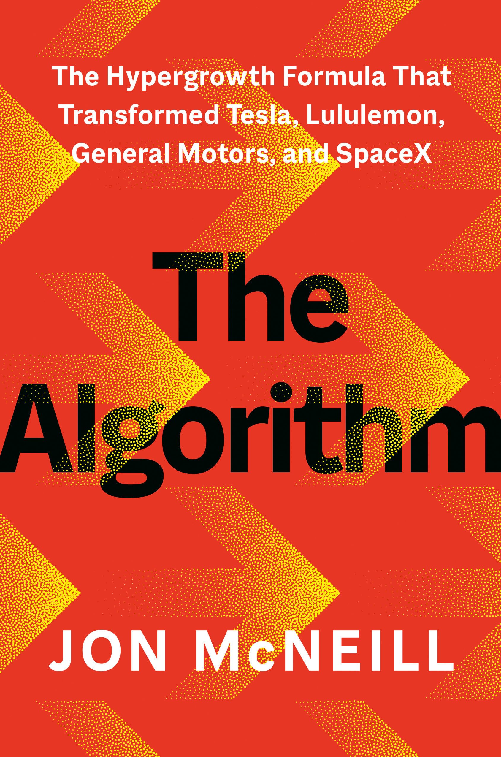 The Algorithm: The Hypergrowth Formula That Transformed Tesla, Lululemon, General Motors, And Spacex