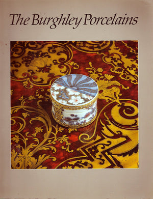 Burghley Porcelains: An Exhibition from the Burghley House Collection and Based on the 1688 Inventory and 1690 Devonshire Schedu,New