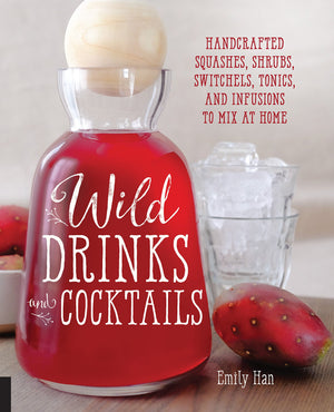 Wild Drinks and Cocktails: Handcrafted Squashes, Shrubs, Switchels, Tonics, and Infusions to Mix at Home,Used