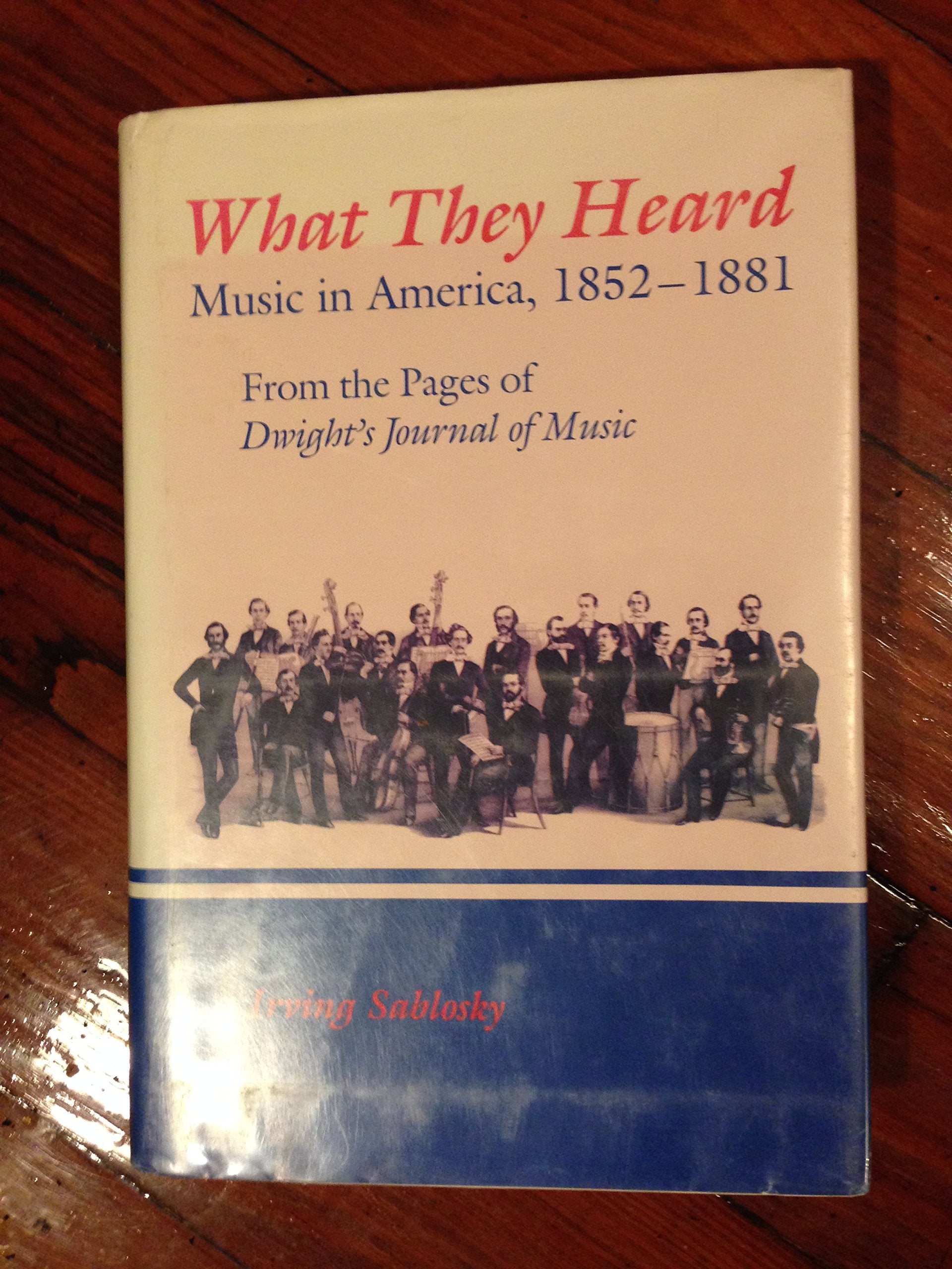 What They Heard: Music in America, 18521881 : From the Pages of 