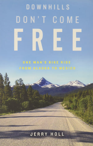 Downhills Don't Come Free: One Man's Bike Ride from Alaska to Mexico,Used