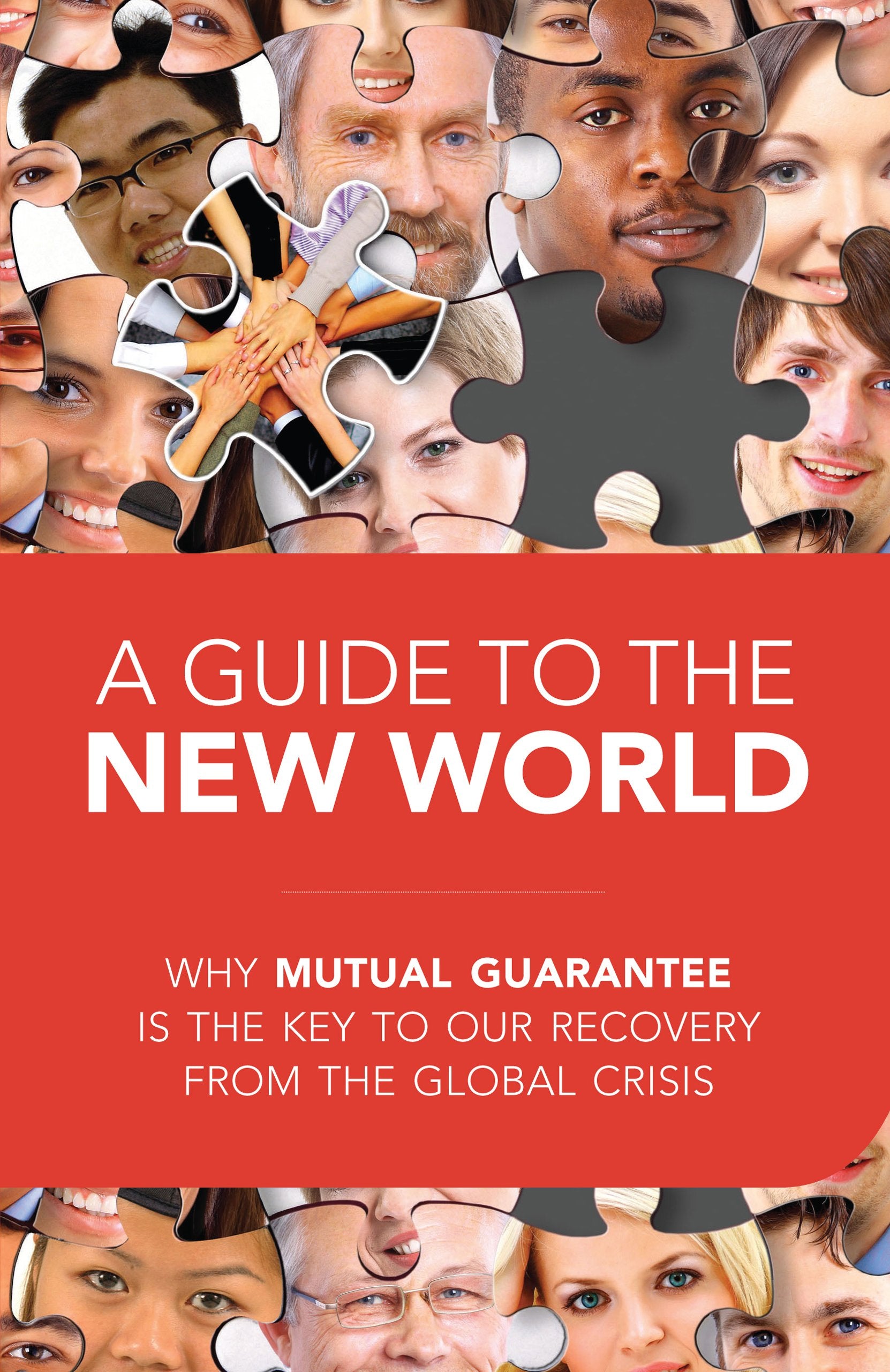 A Guide To The New World: Why Mutual Guarantee Is The Key To Our Recovery From The Global Crisis,Used