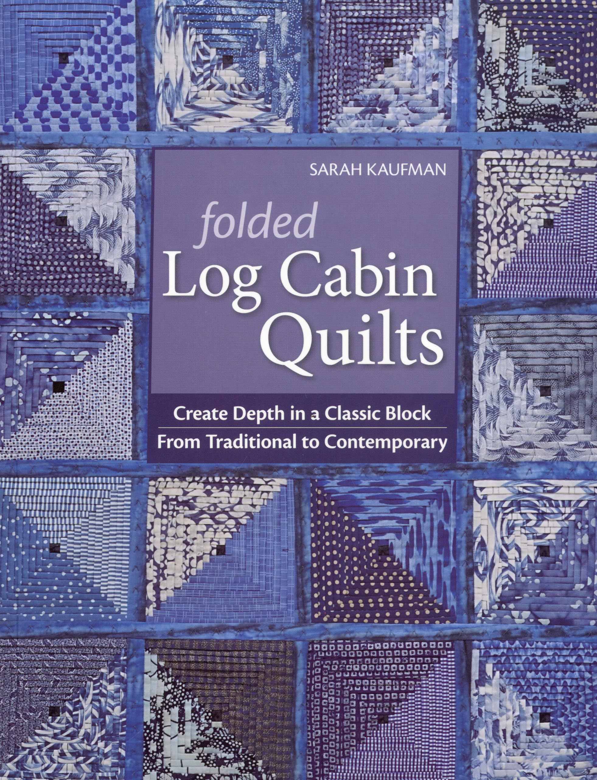 Folded Log Cabin Quilts: Create Depth in a Classic Block From Traditional To Contemporary,Used
