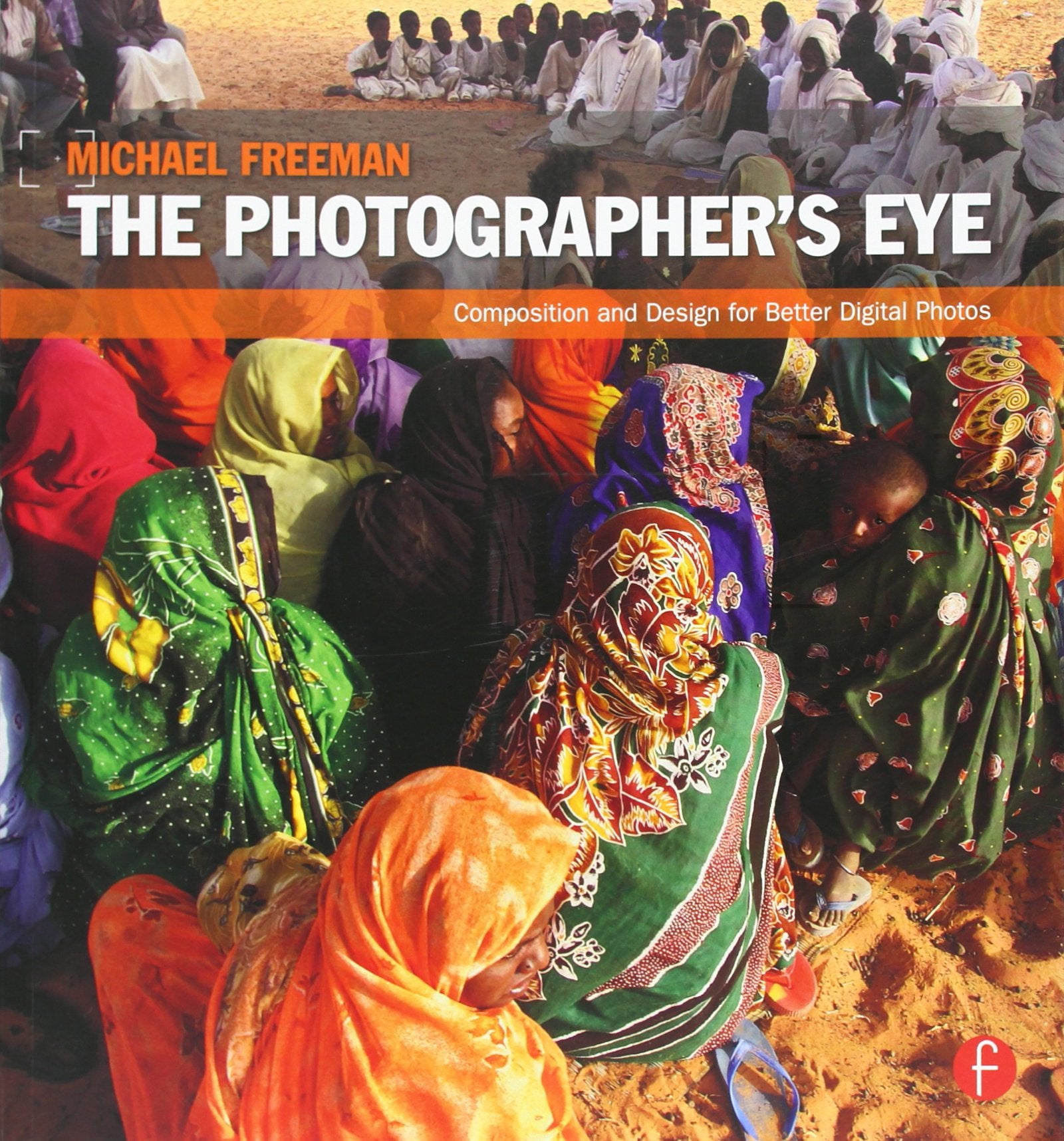 The Photographer's Eye: Composition and Design for Better Digital Photos,Used