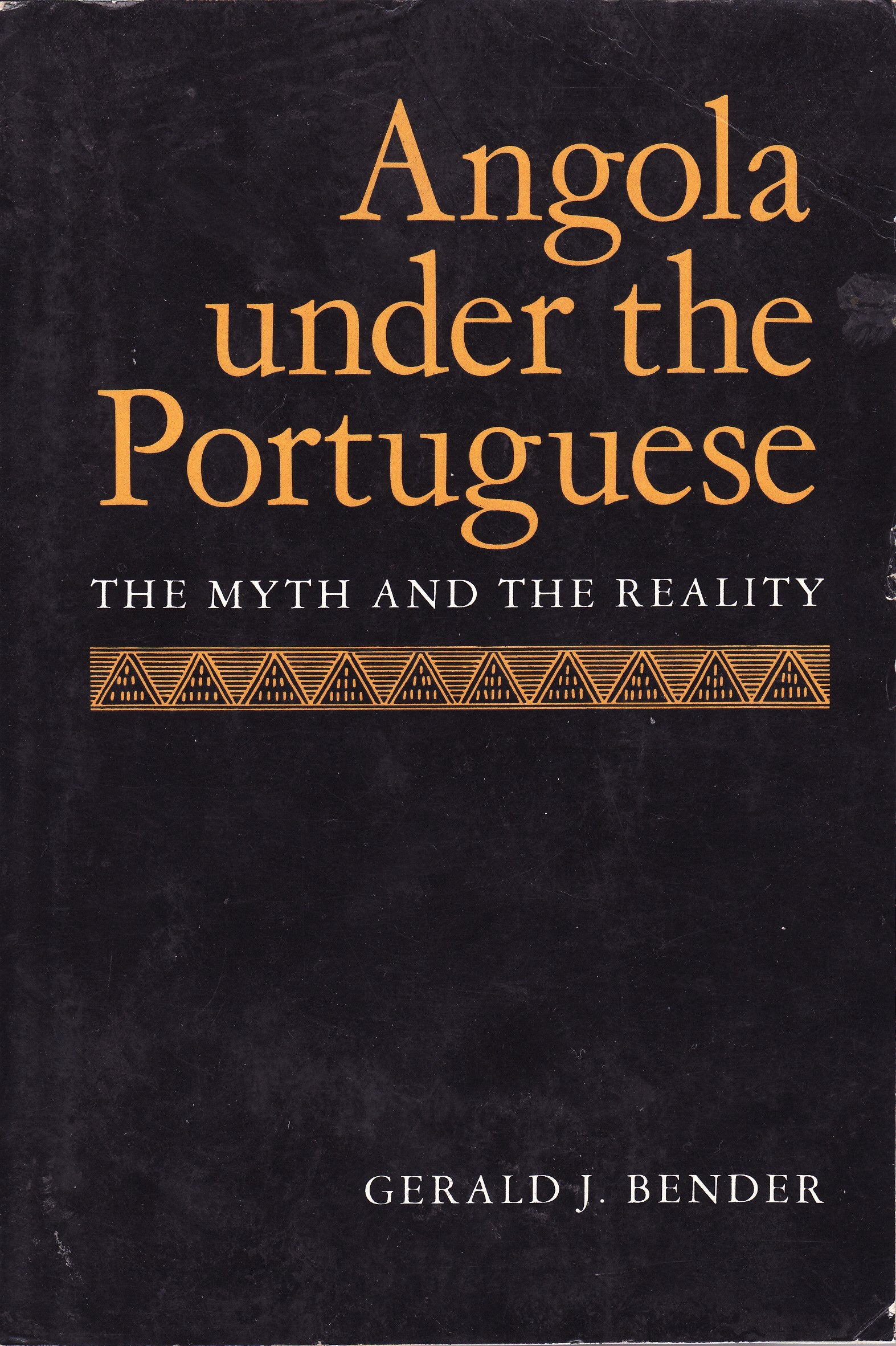 Angola Under The Portuguese: The Myth And The Reality,New