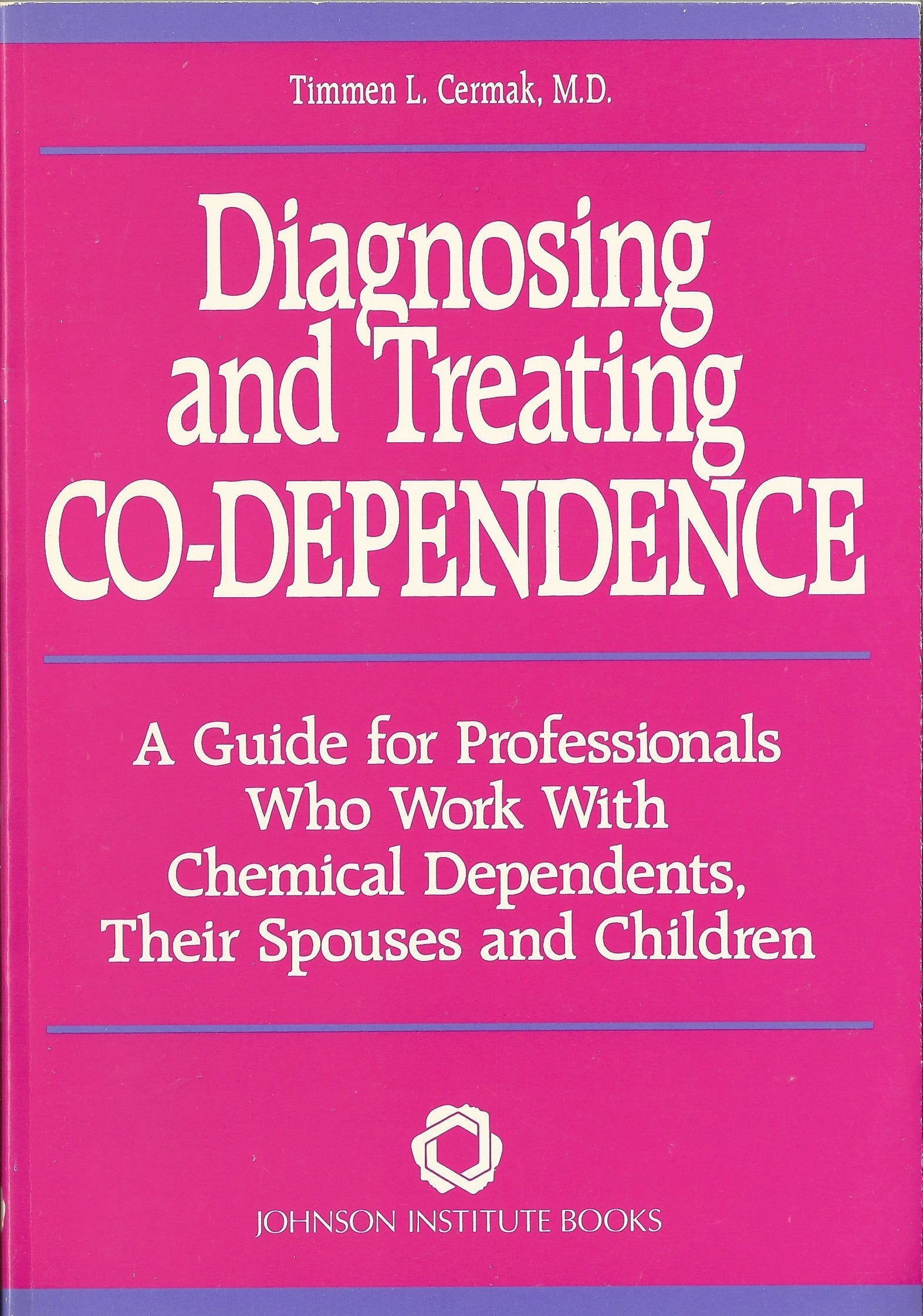 Diagnosing And Treating Codependence: A Guide For Professionals Who Work With Chemical Dependents, Their Spouses, And Children